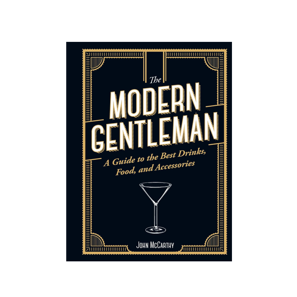 THE MODERN GENTLEMAN: THE TO BEST FOOD, DRINKS, AND ACCESSORIES by JOHN MCCARTHY