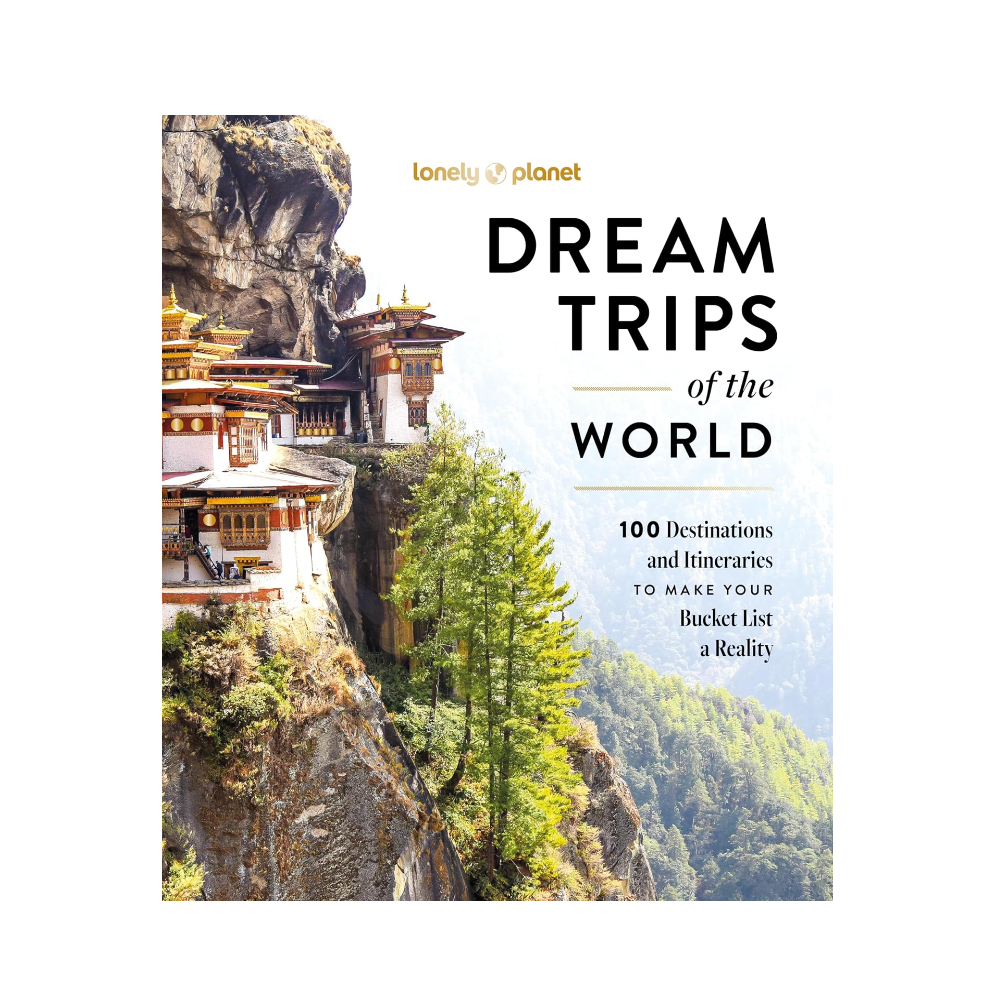 DREAM TRIPS OF THE WORLD: 100 DESTINATIONS AND ITNERARIES TO MAKE YOUR BUCKET LIST A REALITY by LONELY PLANET