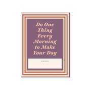 DO ONE THING EVERY MORNING TO MAKE YOUR DAY by ROBBIE ROGGE AND DIAN G. SMITH