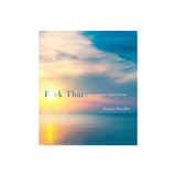 F*CK THAT - AN HONEST MEDITATION by JASON HEADLEY