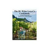 THE BC WINE LOVER'S COOKBOOK by JENNIFER SCHELL