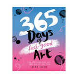 365 DAYS OF FEEL-GOOD ART: FOR SELF-CARE AND JOY, EVERYDAY OF THE YEAR