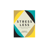 STRESS LESS: A LITTLE GUIDE TO FINDING PEACE OF MIND by HANNAH BOWSTEAD