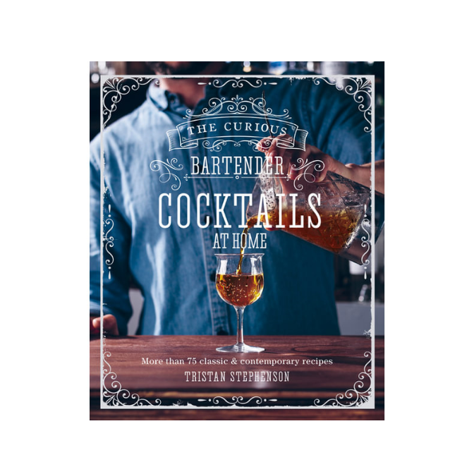 THE CURIOUS BARTENDER: COCKTAILS AT HOME by TRISTAN STEPHENSON